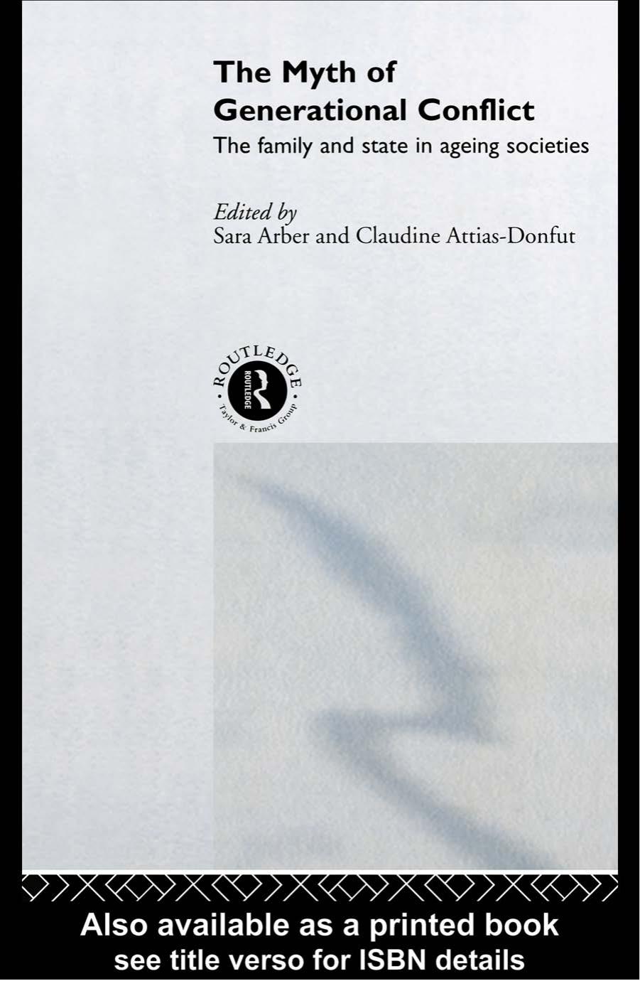 The Myth of Generational Conflict : The Family and State in Ageing Societies by Sara Arber Claudine Attias-Donfut