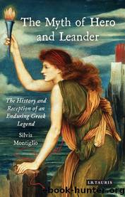 The Myth of Hero and Leander: The History and Reception of an Enduring Greek Legend by Silvia Montiglio