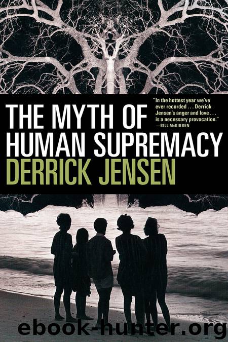 The Myth of Human Supremacy by Derrick Jensen