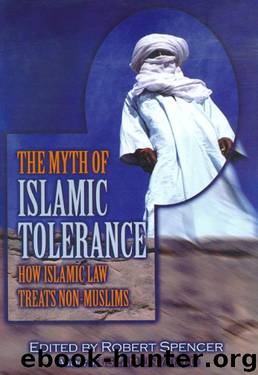 The Myth of Islamic Tolerance: How Islamic Law Treats Non-Muslims by Robert Spencer