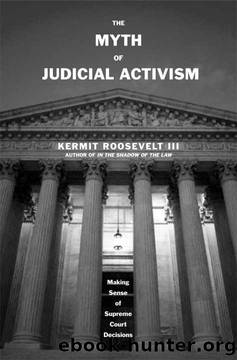 The Myth of Judicial Activism: Making Sense of Supreme Court Decisions by Kermit Roosevelt III