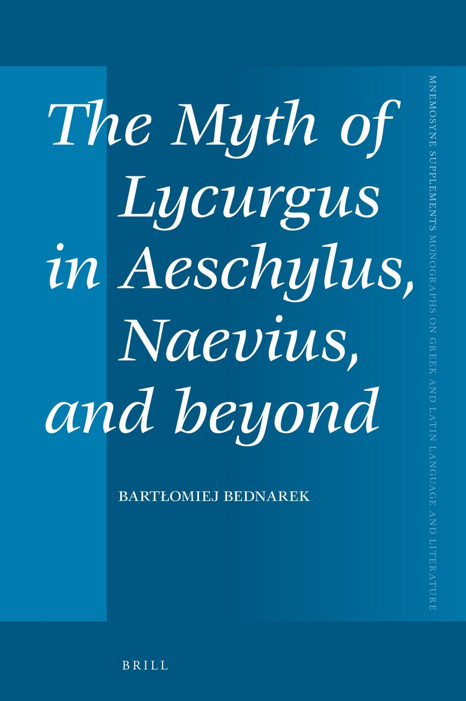 The Myth of Lycurgus in Aeschylus, Naevius, and Beyond by Bartłomiej Bednarek