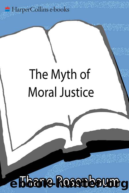 The Myth of Moral Justice by Thane Rosenbaum