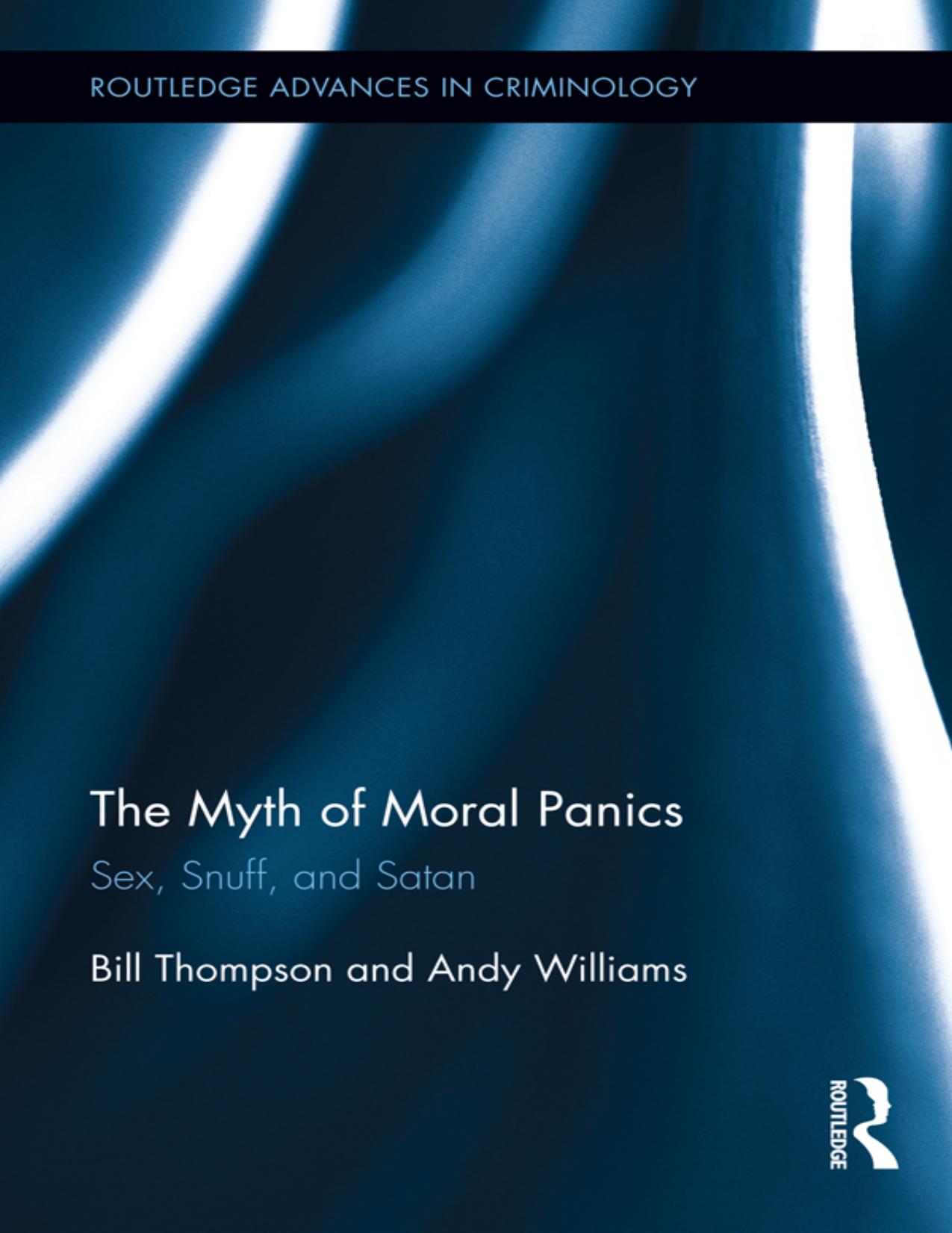 The Myth of Moral Panics: Sex, Snuff, and Satan by Thompson Bill Williams Andy