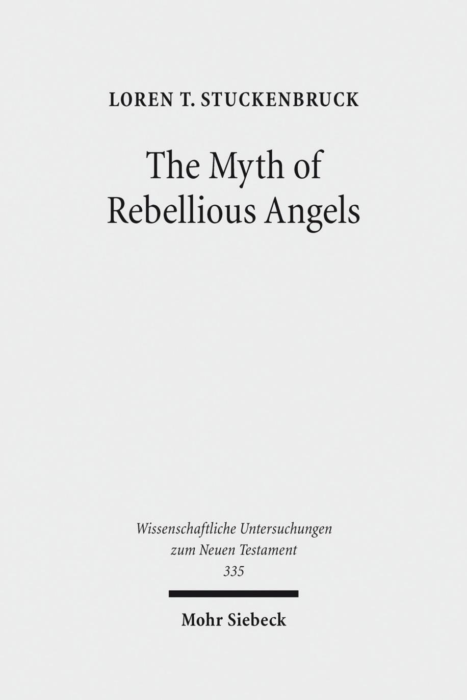 The Myth of Rebellious Angels: Studies in Second Temple Judaism and New Testament Texts by Loren T. Stuckenbruck