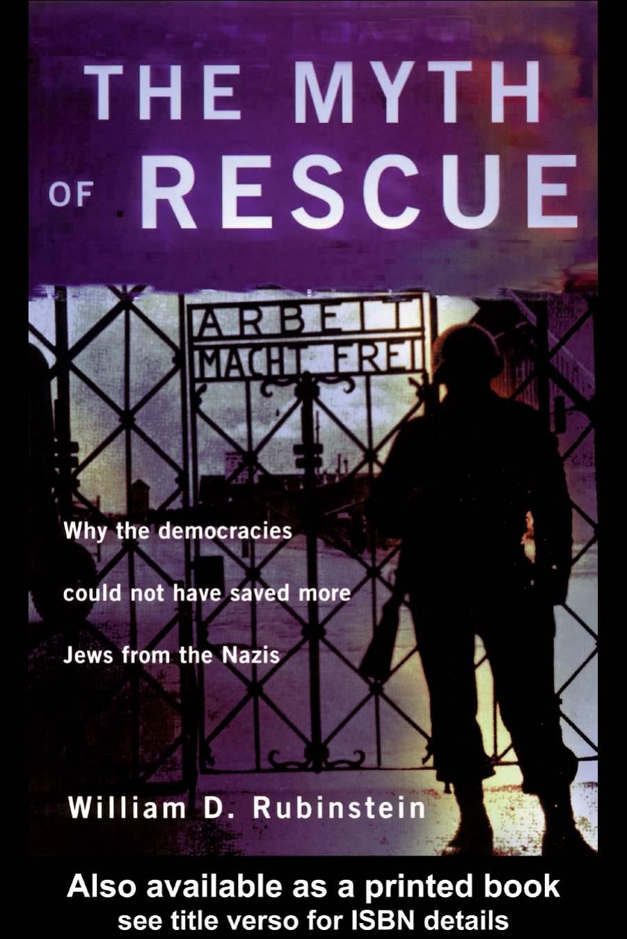 The Myth of Rescue: Why the Democracies Could Not Have Saved More Jews from the Nazis by W.D. Rubinstein
