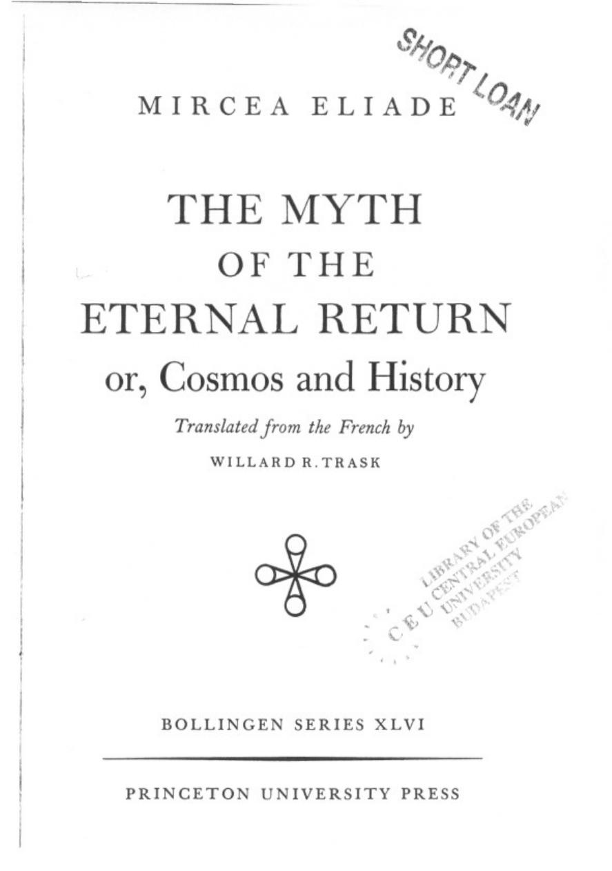 The Myth of the Eternal Return: Or, Cosmos and History by Mircea Eliade Willard R. Trask