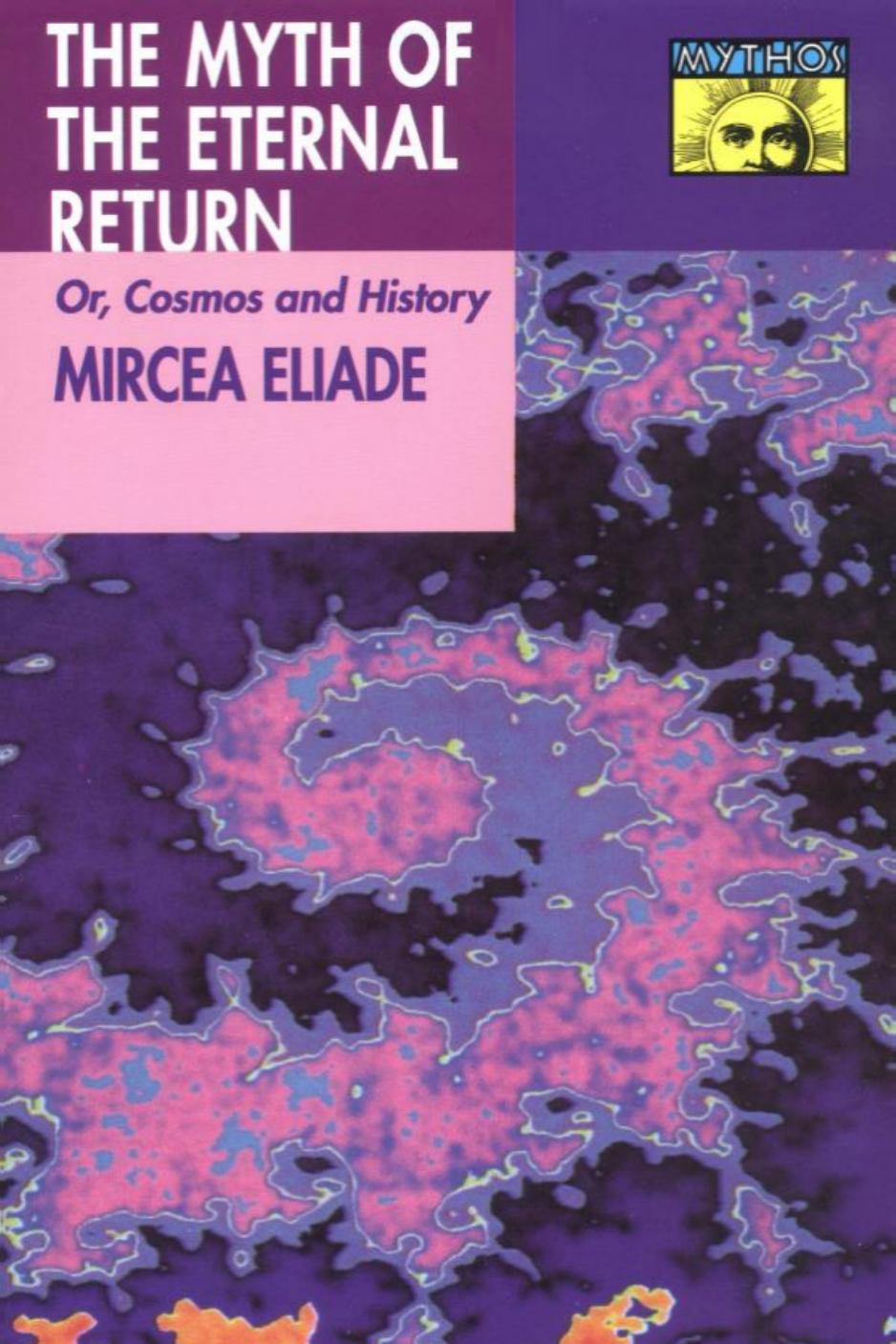 The Myth of the Eternal Return: Or, Cosmos and History by Mircea Eliade