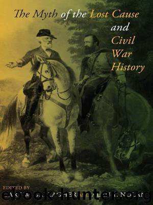 The Myth of the Lost Cause and Civil War History by Gary W. Gallagher