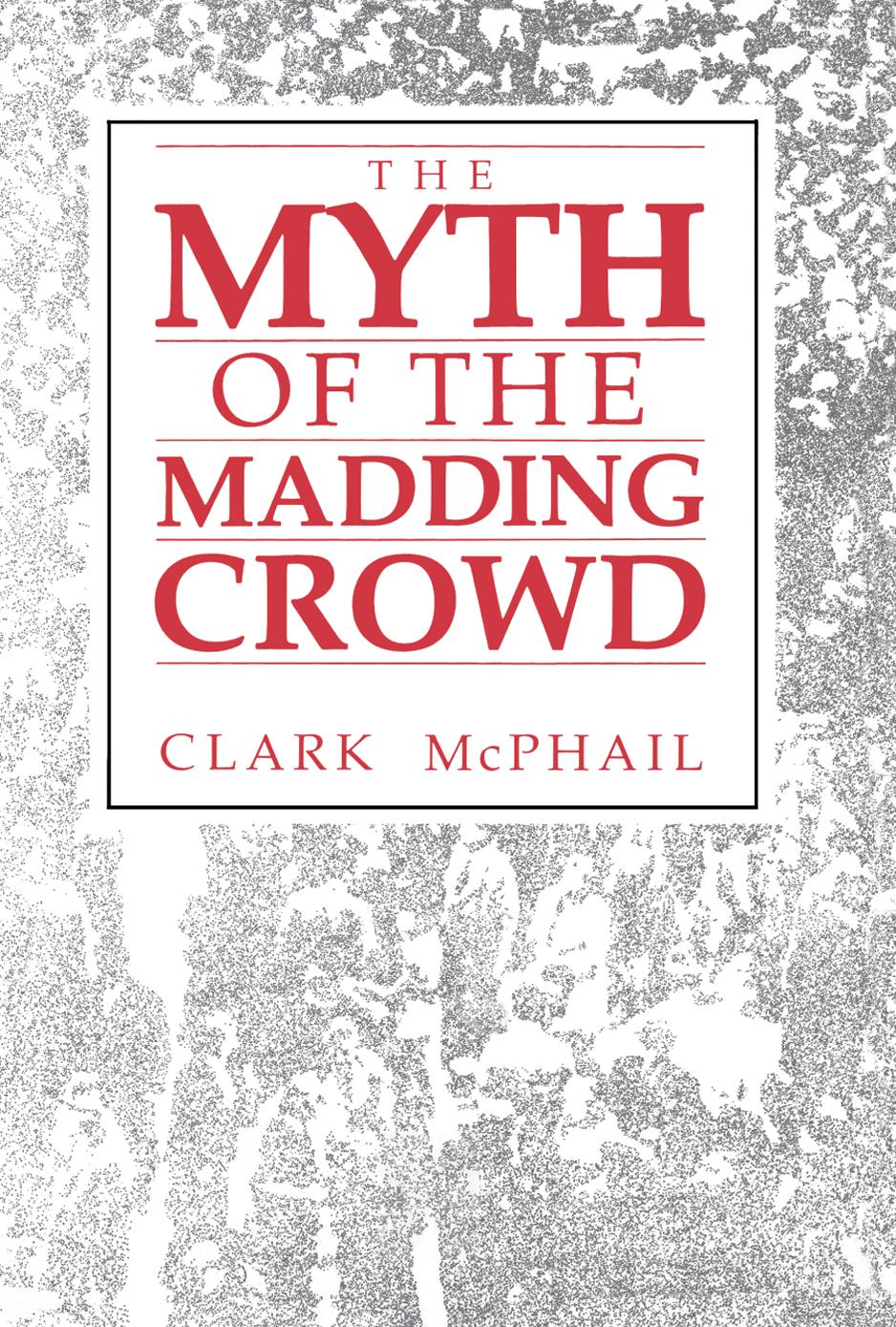 The Myth of the Madding Crowd by Clark McPhail