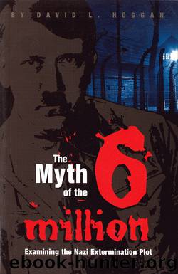 The Myth of the Six Million: An Examination of the Nazi Extermination Plot by David Hoggan