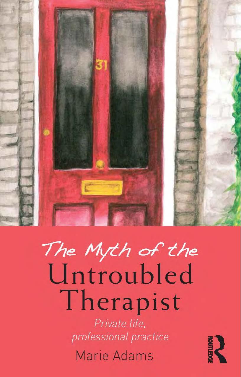 The Myth of the Untroubled Therapist: Private life, professional practice by Marie Adams