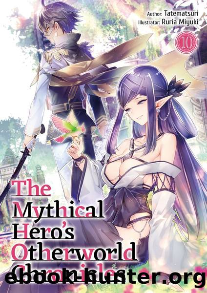 The Mythical Hero's Otherworld Chronicles: Volume 10 [Complete] by Tatematsuri