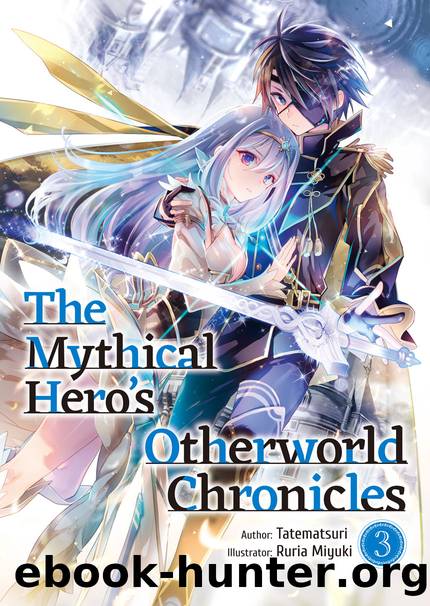 The Mythical Hero's Otherworld Chronicles: Volume 3 [Complete] by Tatematsuri