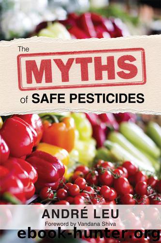 The Myths of Safe Pesticides by Andre Leu