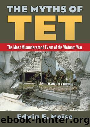 The Myths of Tet: The Most Misunderstood Event of the Vietnam War by Edwin Moise
