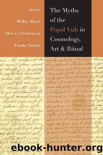 The Myths of the Popol Vuh in Cosmology, Art, and Ritual by unknow