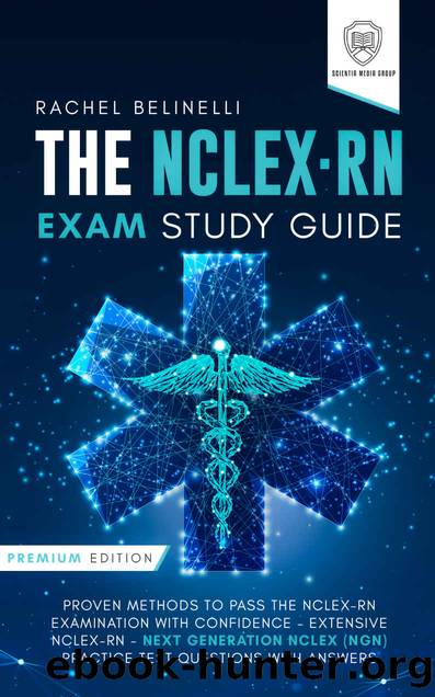 The NCLEX-RN Exam Study Guide: Premium Edition - Proven Methods to Pass the NCLEX-RN Examination with Confidence â Extensive NCLEX-RN - Next Generation NCLEX (NGN) Pra by Belinelli Rachel & Media Group Scientia