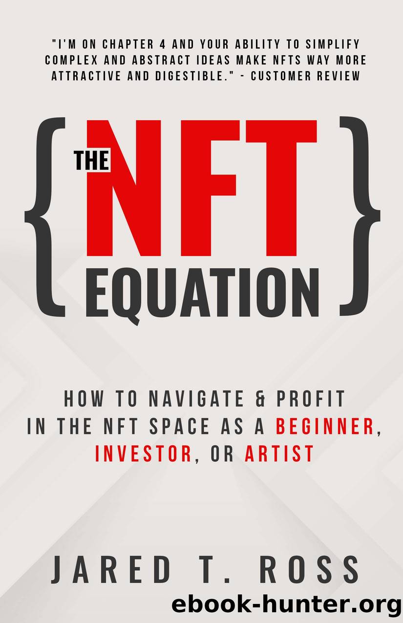The NFT Equation: How To Navigate & Profit in The NFT Space as A Beginner, Investor, Or Artist by Ross Jared T