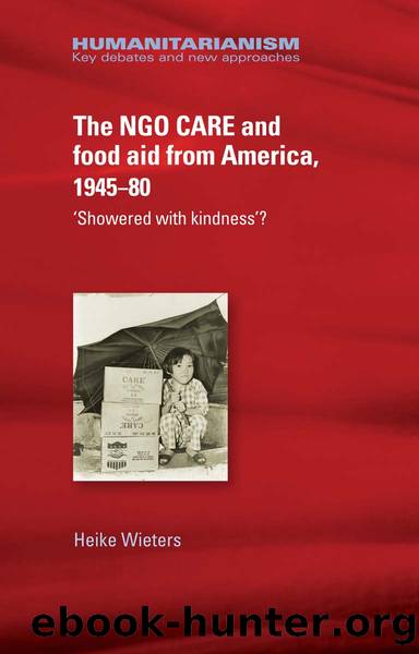 The NGO Care and Food Aid From America 1945-80: Showered With Kindness'? by Heike Wieters