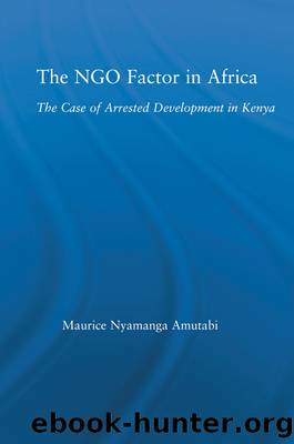 The NGO Factor in Africa: The Case of Arrested Development in Kenya by Maurice Nyamanga Amutabi