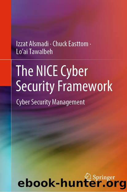 The NICE Cyber Security Framework by Izzat Alsmadi & Chuck Easttom & Lo’ai Tawalbeh