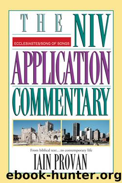 The NIV Application Commentary: Ecclesiastes, Song of Songs by Iain Provan