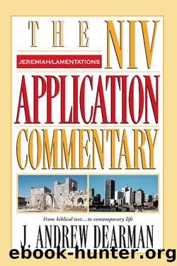 The NIV Application Commentary: Jeremiah and Lamentations by J. Andrew Dearman