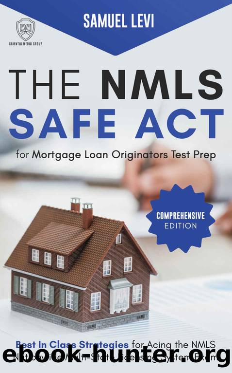 The NMLS SAFE Act for Mortgage Loan Originators Test Prep - Comprehensive Edition by Levi Samuel & Media Group Scientia