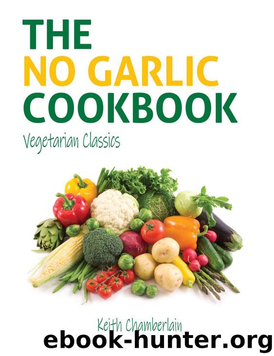 The NO GARLIC Cookbook: Vegetarian Classics by Chamberlain Keith