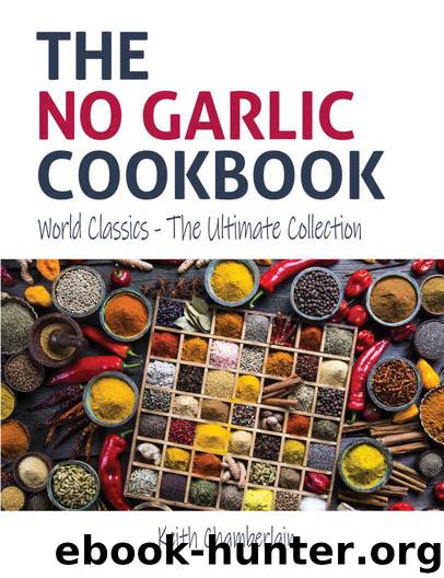 The NO GARLIC Cookbook: World Classics - The Ultimate Collection by Chamberlain Keith