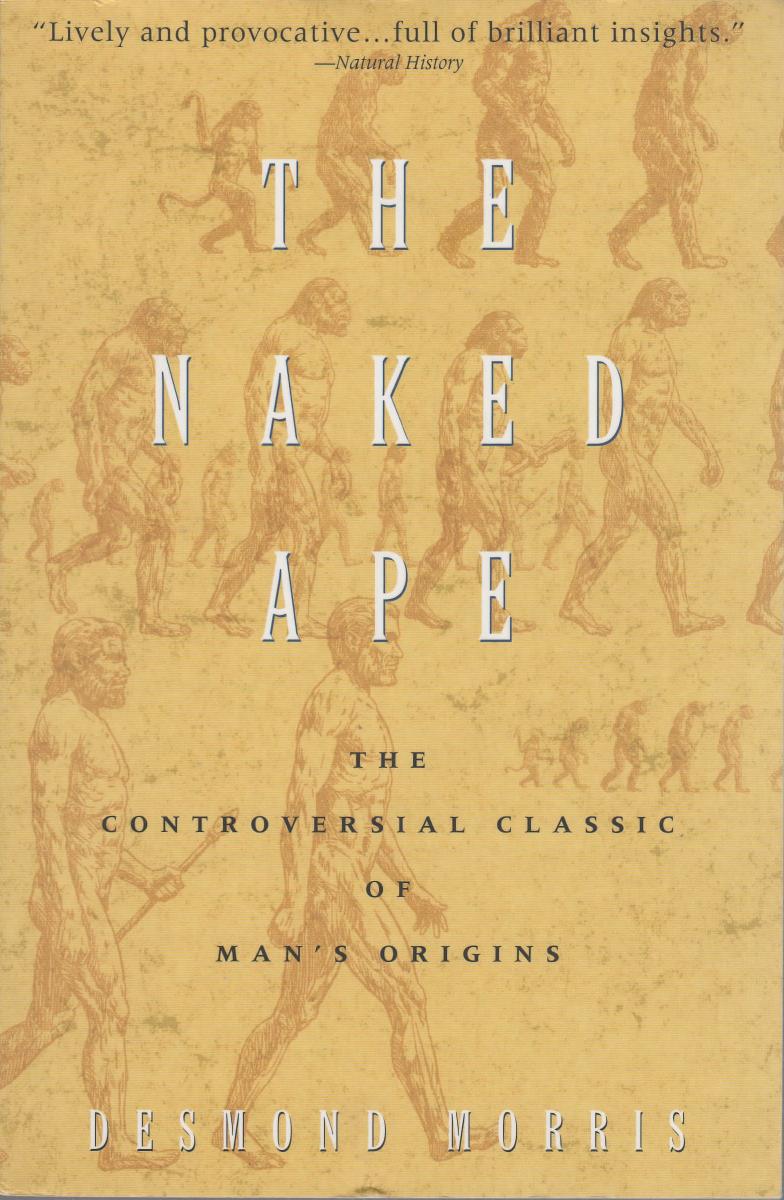 The Naked Ape: A Zoologist's Study of the Human Animal by Desmond Morris
