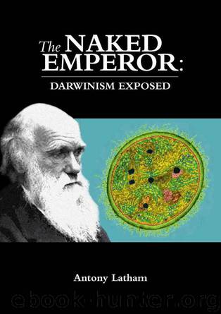 The Naked Emperor: Darwinism Exposed by Antony Latham