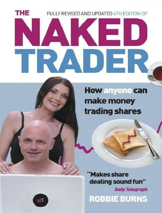 The Naked Trader: How anyone can make money trading shares â 4th edition by Robbie Burns