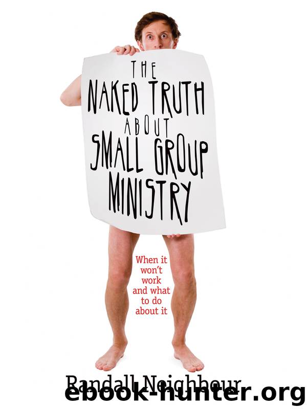 The Naked Truth about Small Group Ministry by Randall G. Neighbour