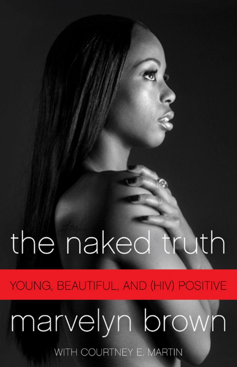 The Naked Truth: Young, Beautiful, and (HIV) Positive by Marvelyn Brown Courtney Martin