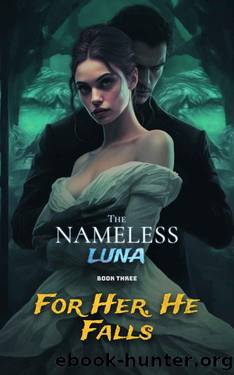 The Nameless Luna - Book Three: For Her, He Falls by Hope Dwinell