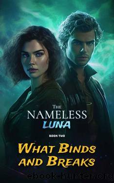 The Nameless Luna - Book Two: What Binds and Breaks by Hope Dwinell
