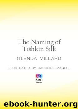 The Naming of Tishkin Silk by Glenda Millard