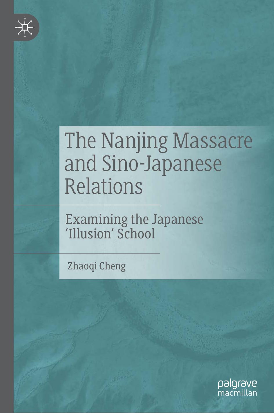 The Nanjing Massacre and Sino-Japanese Relations: Examining the Japanese 'Illusion' School by Zhaoqi Cheng Fangbin Yang
