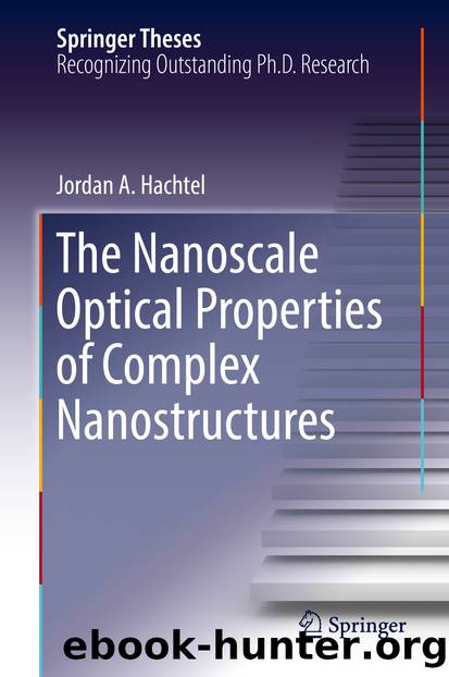 The Nanoscale Optical Properties of Complex Nanostructures by Jordan A. Hachtel