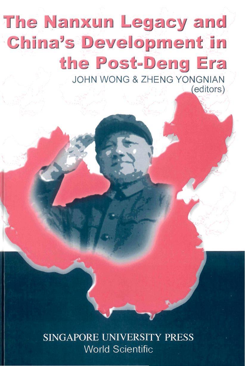 The Nanxun Legacy and China's Development in the Post-Deng Era by John Wong Zheng Yongnian