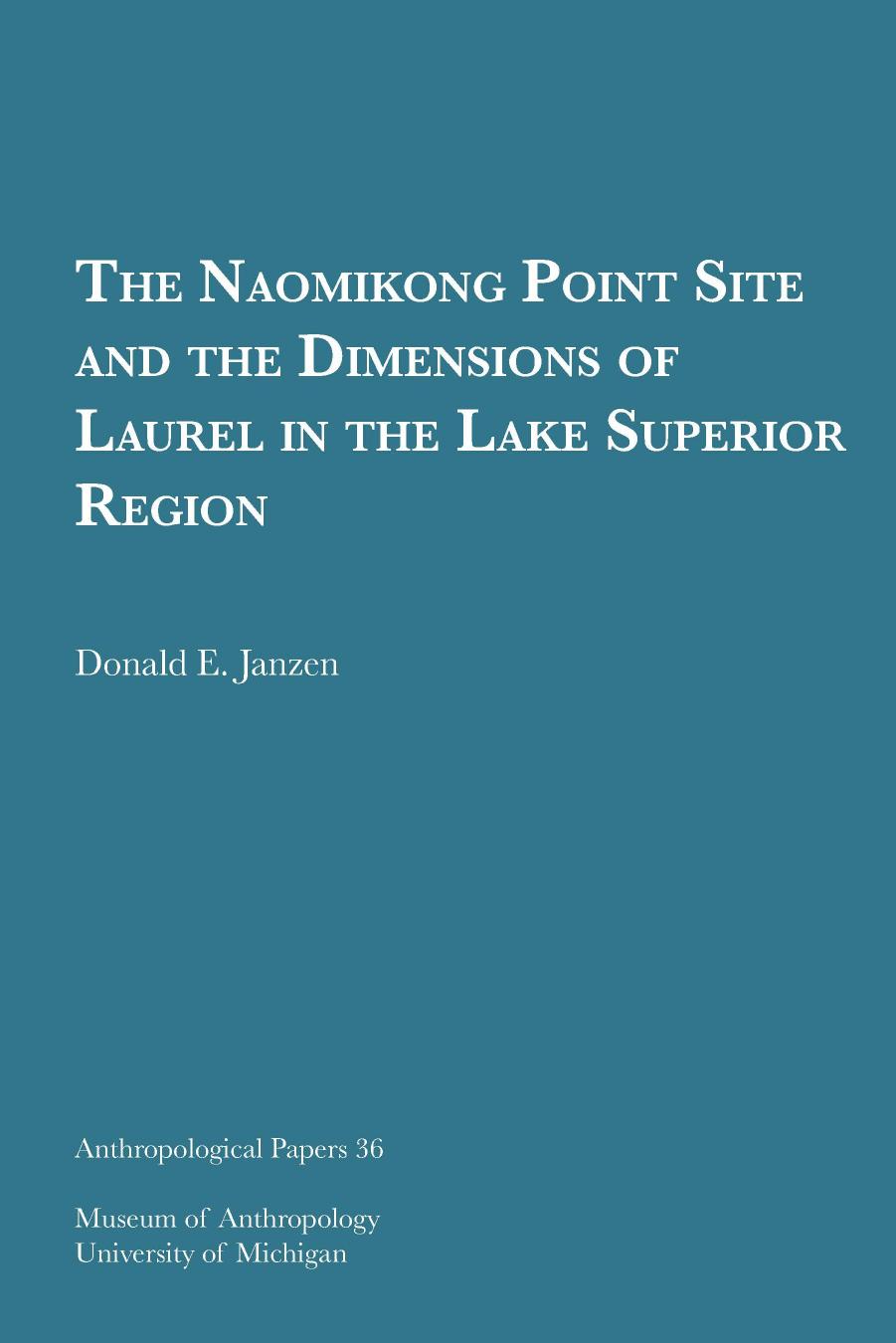The Naomikong Point Site and the Dimensions of Laurel in the Lake Superior Region by by Donald E. Janzen