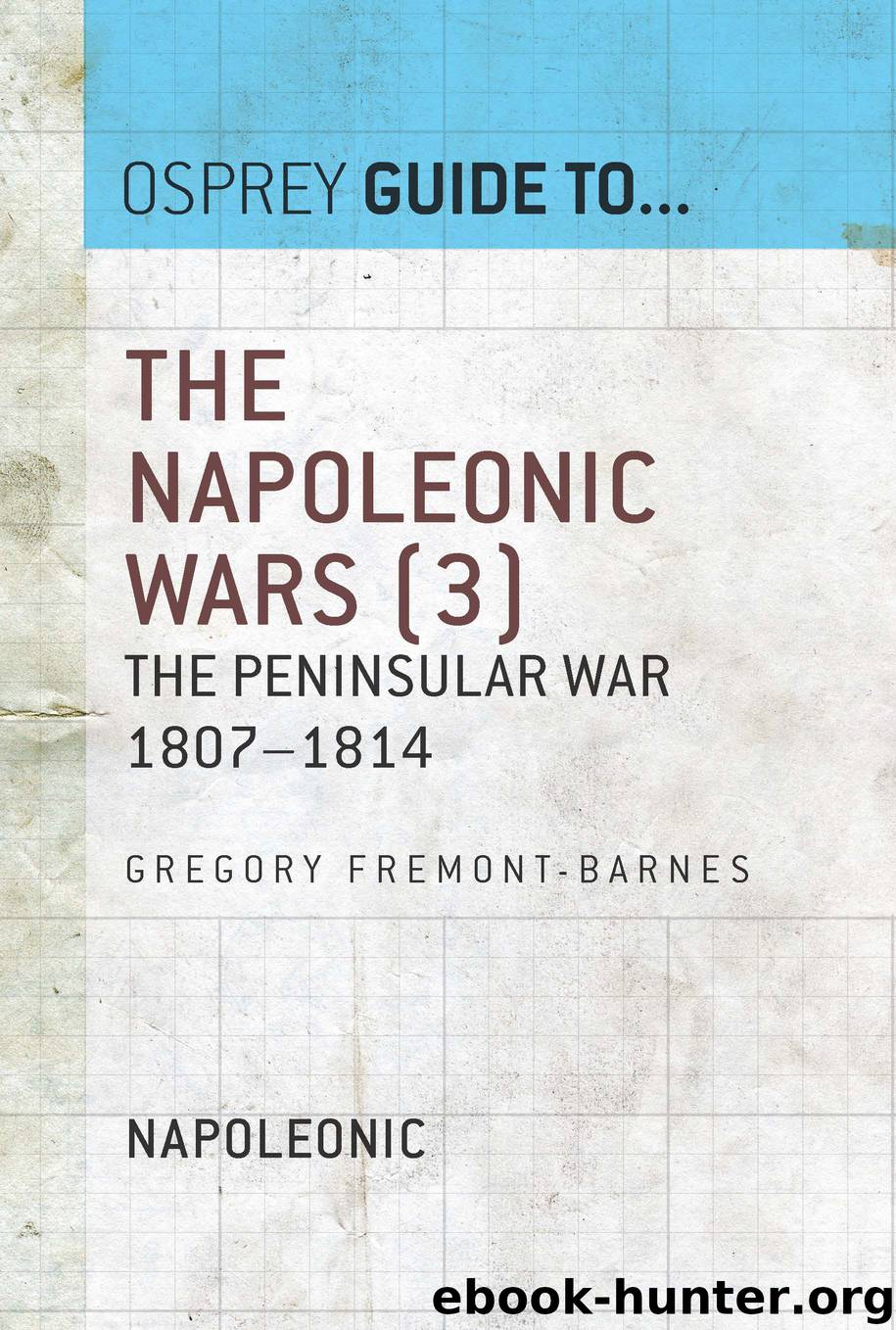 The Napoleonic Wars, Volume 3 by Gregory Fremont-Barnes