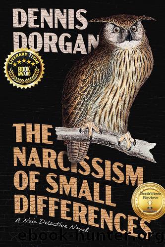 The Narcissism of Small Differences: a Noir Detective Novel by Dennis Dorgan