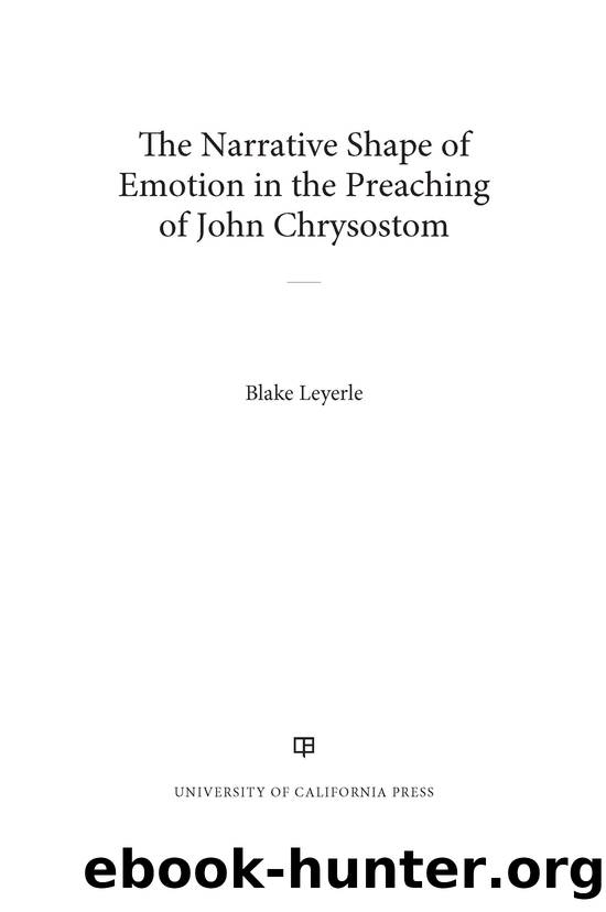 The Narrative Shape of Emotion in the Preaching of John Chrysostom by Blake Leyerle;