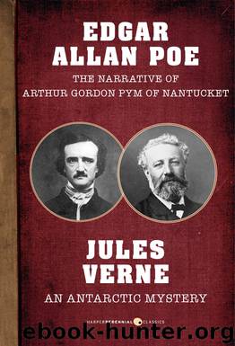 The Narrative of Arthur Gordon Pym of Nantucket and An Antarctic Mystery by Edgar Allan Poe Jules Verne