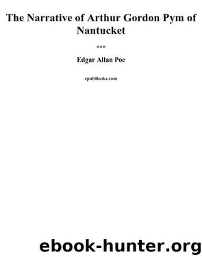 The Narrative of Arthur Gordon Pym of Nantucket by Edgar Allan Poe