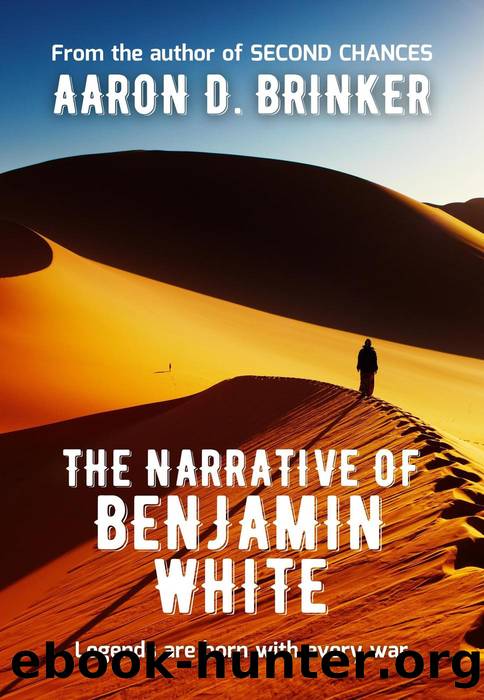 The Narrative of Benjamin White by Aaron D Brinker