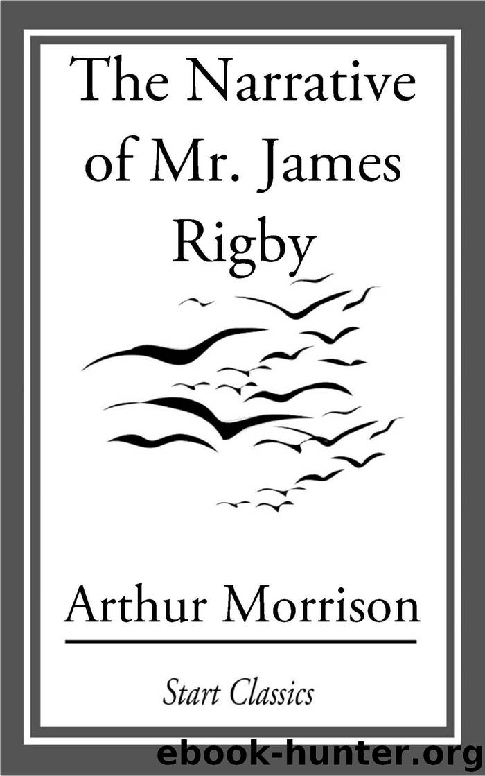 The Narrative of Mr. James Rigby by Arthur Morrison